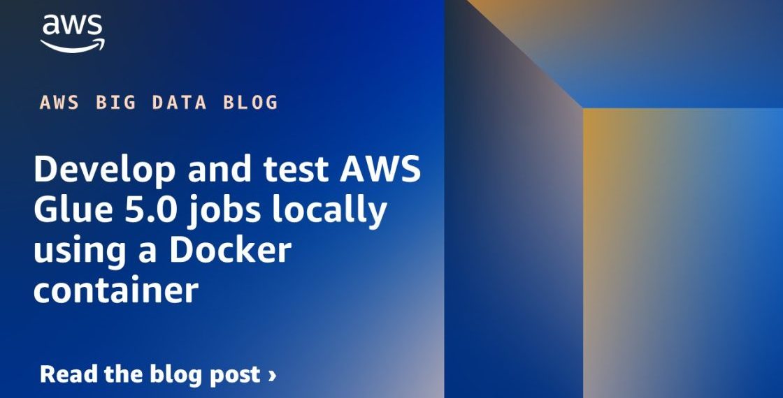 Develop and take a look at AWS Glue 5.0 jobs domestically utilizing a Docker container