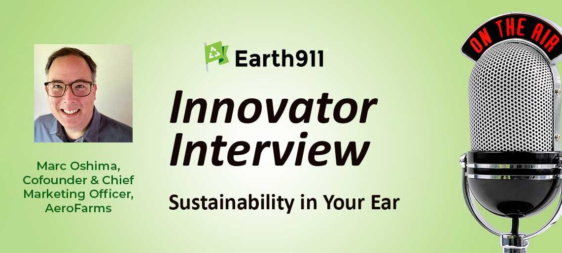 Better of Earth911 Podcast: AeroFarms’ Marc Oshima on Rising the Vertical Farming Alternative